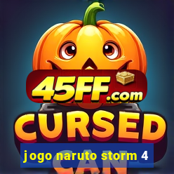 jogo naruto storm 4